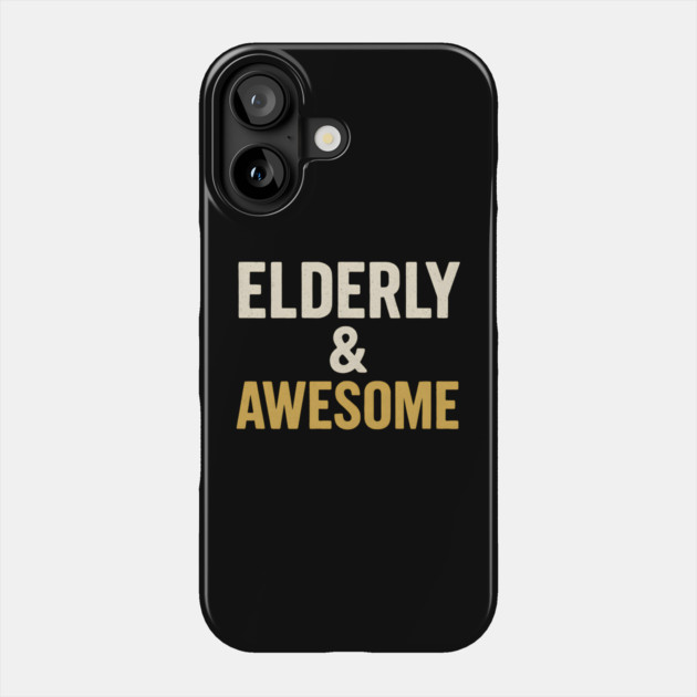 Elderly & Awesome Funny Senior Pride Typography Design Phone Case by MakerMind8.2