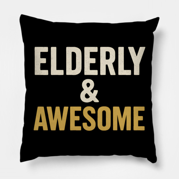 Elderly & Awesome Funny Senior Pride Typography Design Pillow by MakerMind8.2