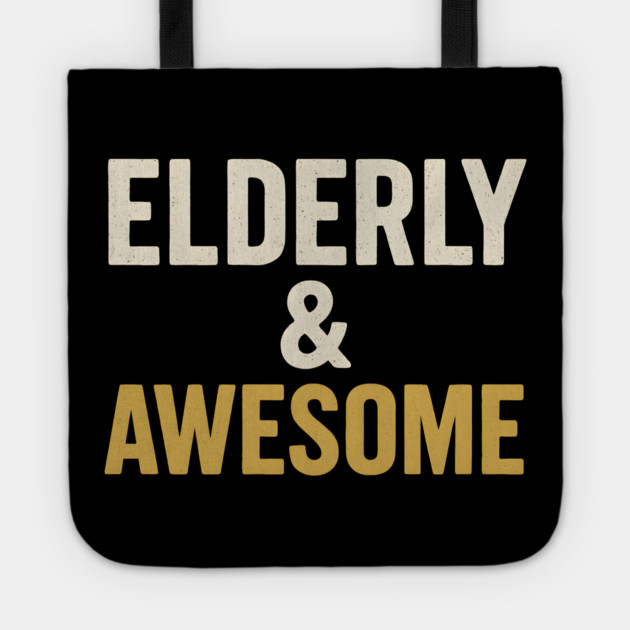 Elderly & Awesome Funny Senior Pride Typography Design Tote by MakerMind8.2