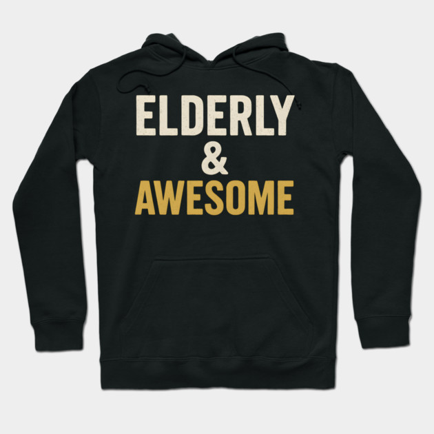 Elderly & Awesome Funny Senior Pride Typography Design Hoodie by MakerMind8.2