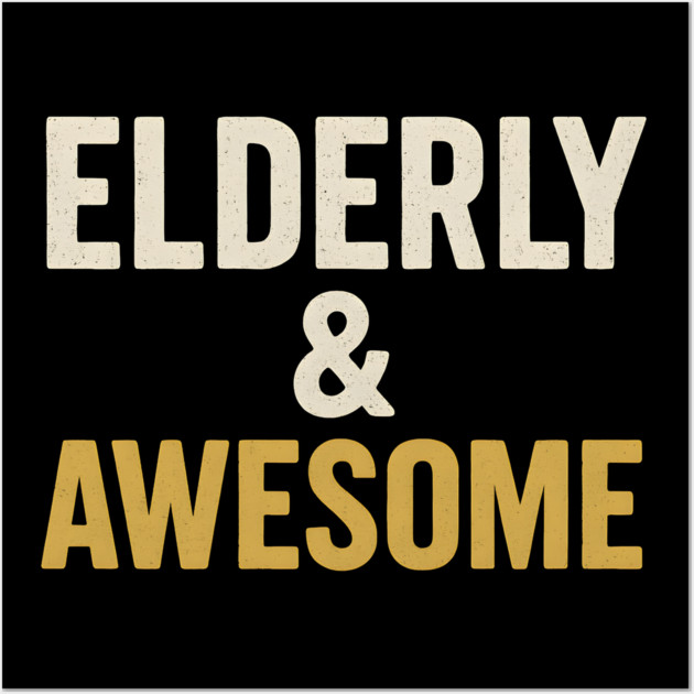 Elderly & Awesome Funny Senior Pride Typography Design Wall Art by MakerMind8.2