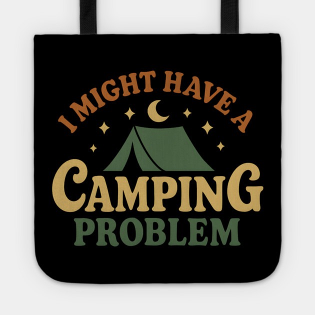 I Might Have a Camping Problem Funny Outdoor Gift Tote by MakerMind8.2