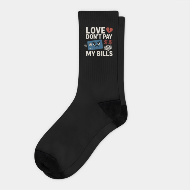 Love Don’t Pay My Bills Funny Money Sarcasm Gift Socks by MakerMind8.2