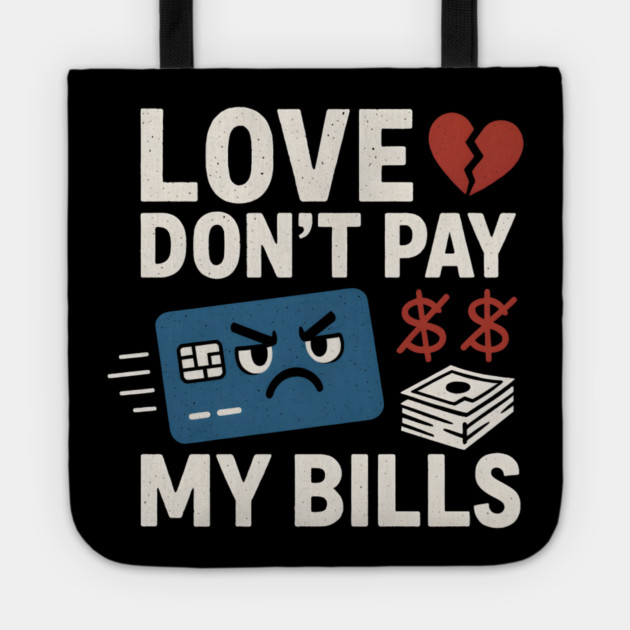 Love Don’t Pay My Bills Funny Money Sarcasm Gift Tote by MakerMind8.2