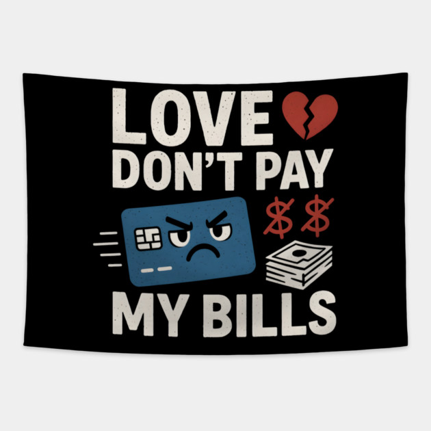 Love Don’t Pay My Bills Funny Money Sarcasm Gift Tapestry by MakerMind8.2