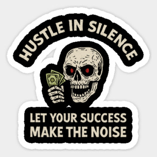 Hustle in Silence Let Your Success Make the Noise Sticker