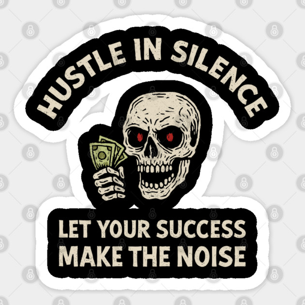 Hustle in Silence Let Your Success Make the Noise Sticker by Anticorporati