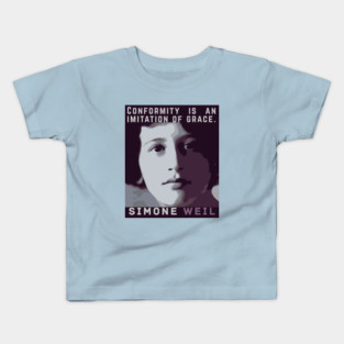 Simone Weil quote: Conformity is an imitation of grace. Kids T-Shirt