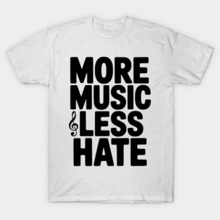 More Music Less Hate T-Shirt