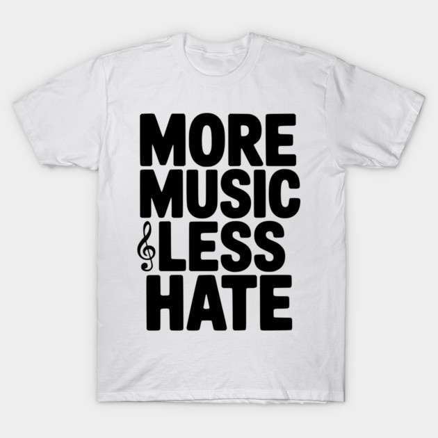 More Music Less Hate T-Shirt by Frank Ring