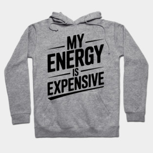 My Energy is Expensive Hoodie
