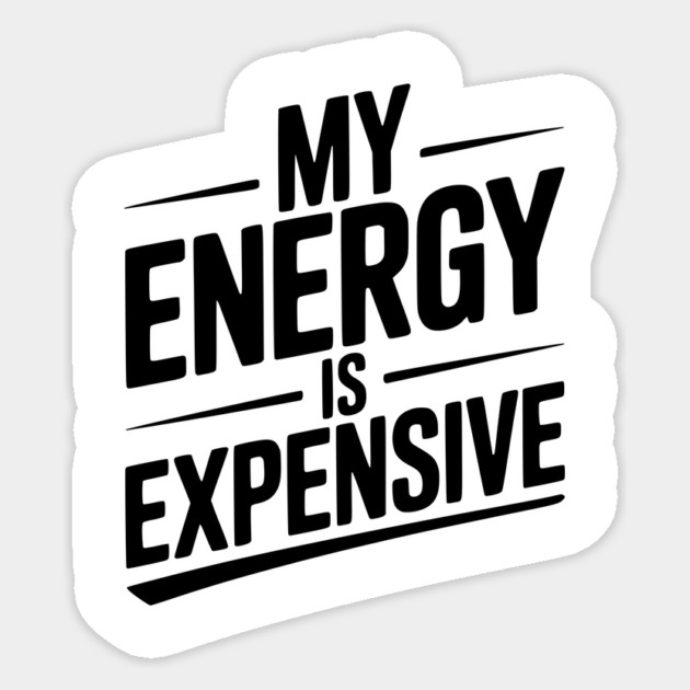 My Energy is Expensive Sticker by Frank Ring