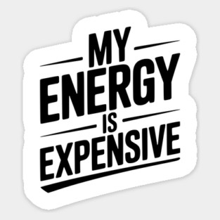 My Energy is Expensive Magnet