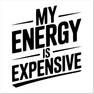 My Energy is Expensive Posters and Art