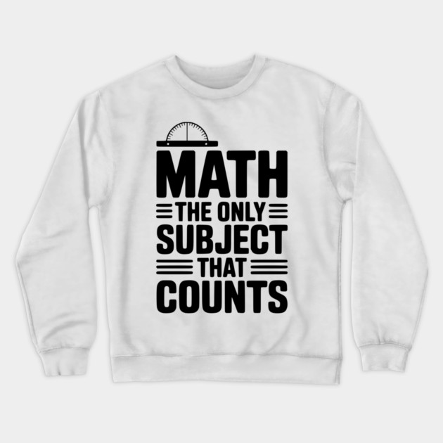 Math The Only Subject That Counts Crewneck Sweatshirt by Frank Ring