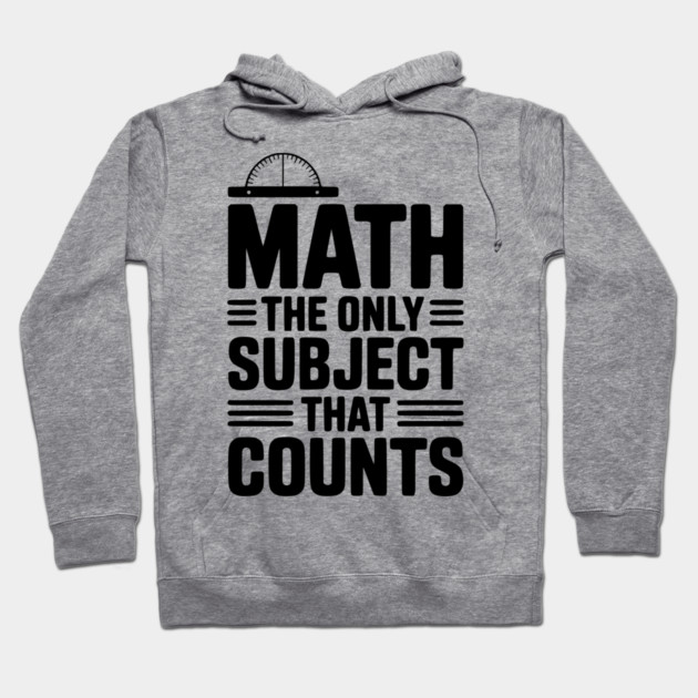 Math The Only Subject That Counts Hoodie by Frank Ring