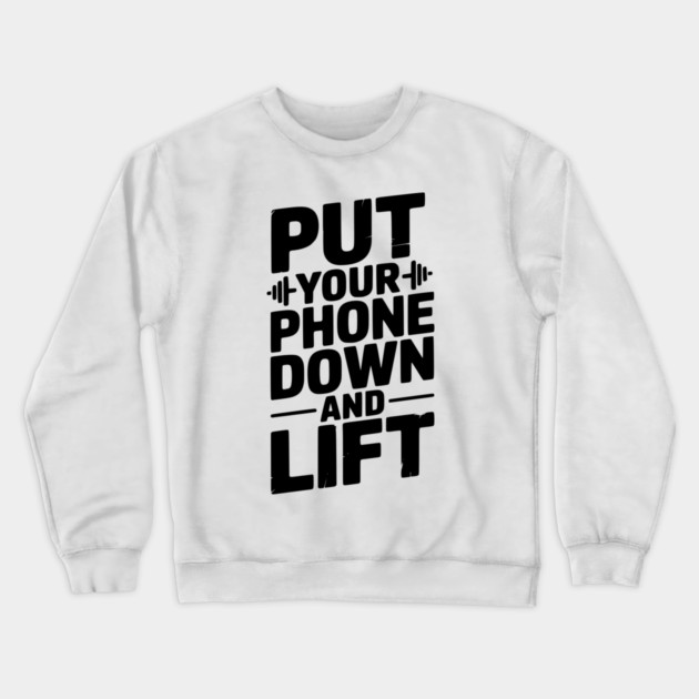 Put Your Phone Down and Lift Crewneck Sweatshirt by Frank Ring