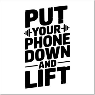 Put Your Phone Down and Lift Posters and Art