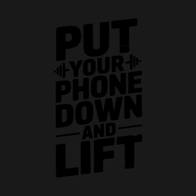 Put Your Phone Down and Lift by Frank Ring