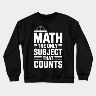 Math The Only Subject That Counts Crewneck Sweatshirt