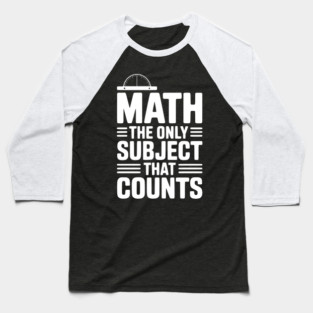 Math The Only Subject That Counts Baseball T-Shirt
