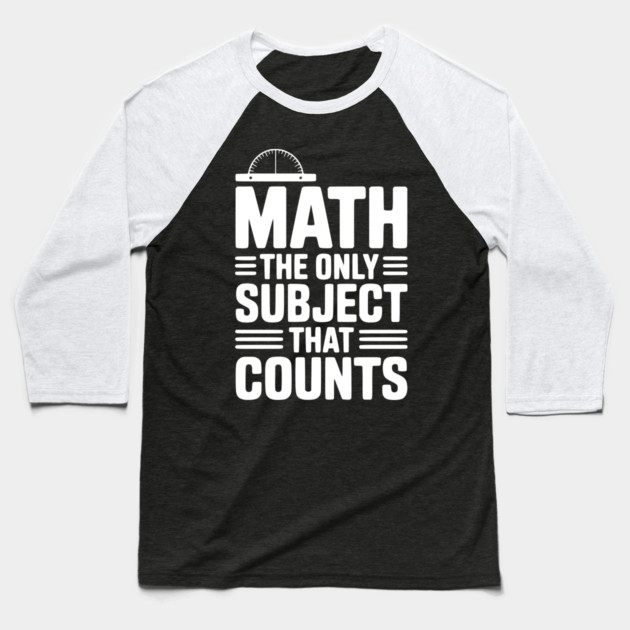 Math The Only Subject That Counts Baseball T-Shirt by Frank Ring