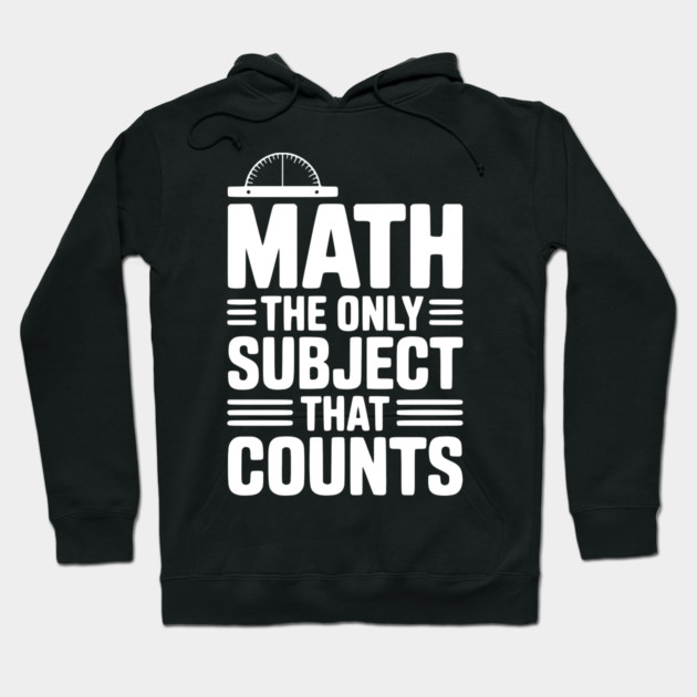 Math The Only Subject That Counts Hoodie by Frank Ring