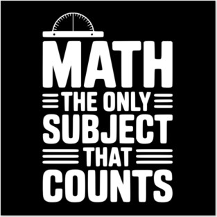 Math The Only Subject That Counts Posters and Art