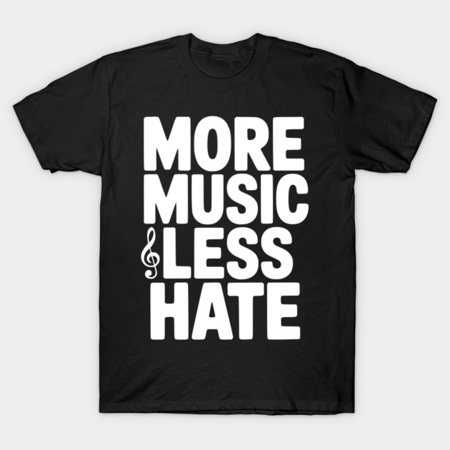 More Music Less Hate T-Shirt by Frank Ring