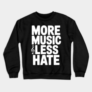 More Music Less Hate Crewneck Sweatshirt
