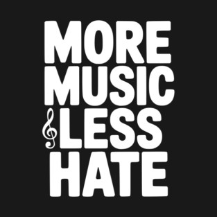More Music Less Hate T-Shirt