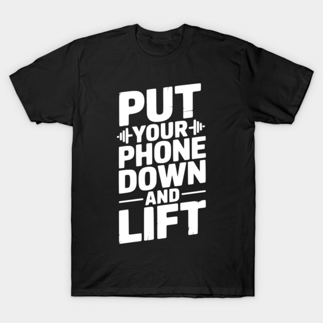 Put Your Phone Down and Lift T-Shirt by Frank Ring