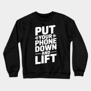 Put Your Phone Down and Lift Crewneck Sweatshirt