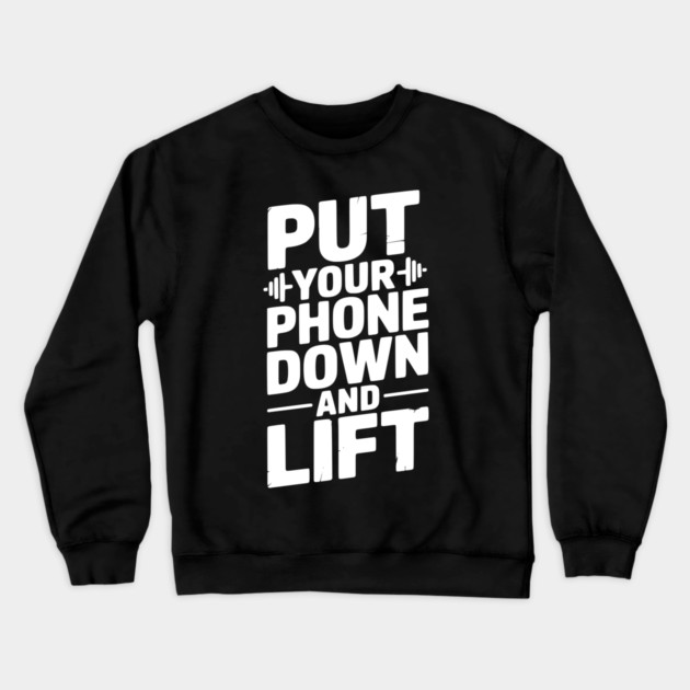 Put Your Phone Down and Lift Crewneck Sweatshirt by Frank Ring