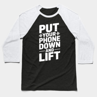 Put Your Phone Down and Lift Baseball T-Shirt