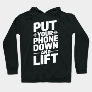 Put Your Phone Down and Lift Hoodie