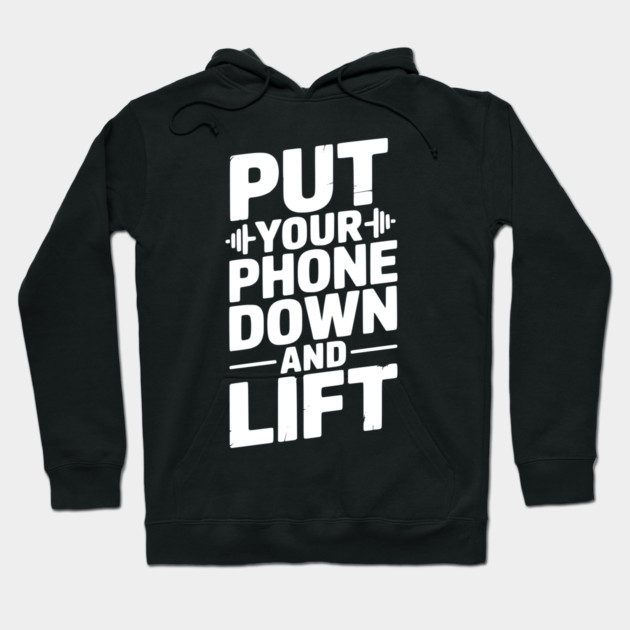 Put Your Phone Down and Lift Hoodie by Frank Ring