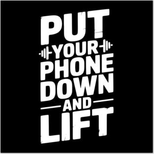 Put Your Phone Down and Lift Posters and Art