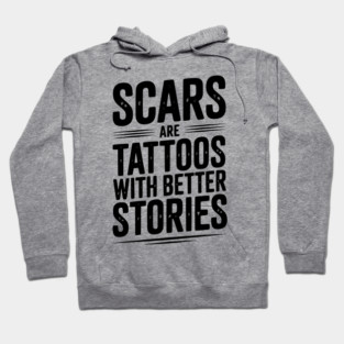 Scars are Tattoos with Better Stories Hoodie