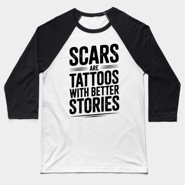 Scars are Tattoos with Better Stories Baseball T-Shirt by Frank Ring