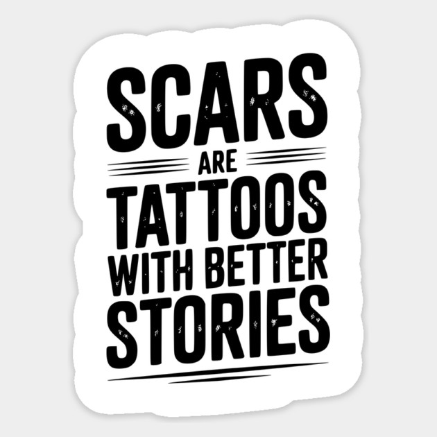 Scars are Tattoos with Better Stories Sticker by Frank Ring