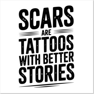 Scars are Tattoos with Better Stories Posters and Art