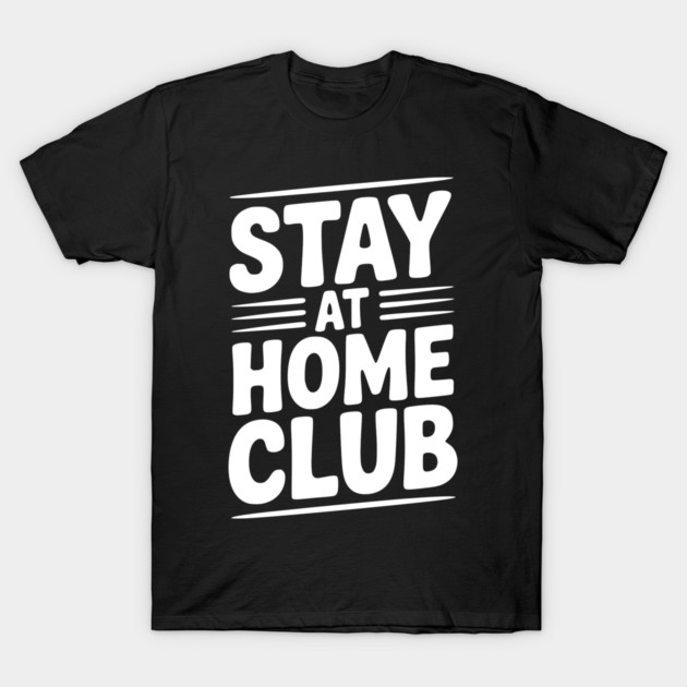 Stay at Home Club T-Shirt by Frank Ring