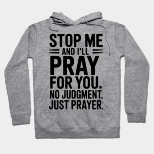 Stop Me and I’ll Pray For You No Judgment Just Prayer Hoodie