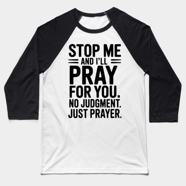 Stop Me and I’ll Pray For You No Judgment Just Prayer Baseball T-Shirt by Frank Ring
