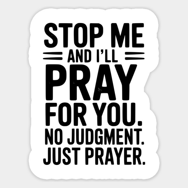 Stop Me and I’ll Pray For You No Judgment Just Prayer Sticker by Frank Ring