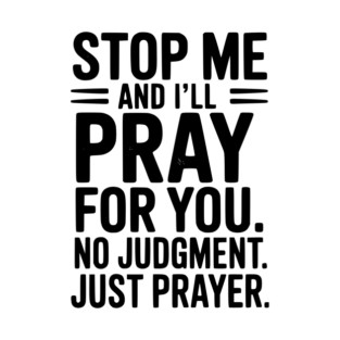 Stop Me and I’ll Pray For You No Judgment Just Prayer T-Shirt