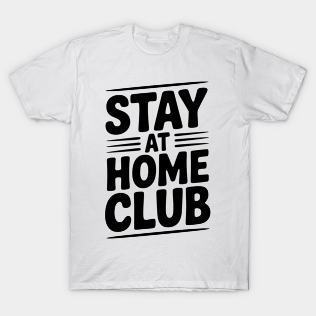 Stay at Home Club T-Shirt by Frank Ring