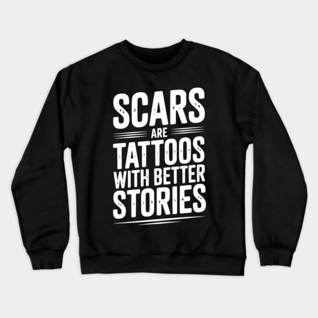 Scars are Tattoos with Better Stories Crewneck Sweatshirt by Frank Ring