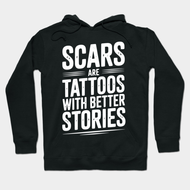 Scars are Tattoos with Better Stories Hoodie by Frank Ring
